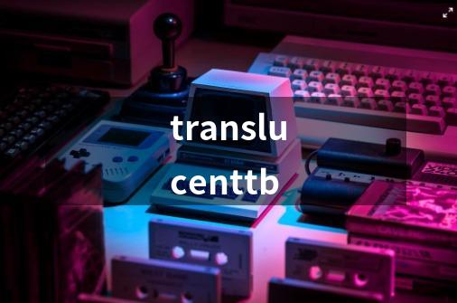translucenttb-第1张-游戏相关-八六二网
